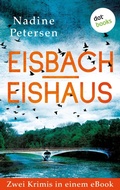 Cover: Eisbach & Eishaus: Zwei Kriminalromane in einem eBook - dotbooks