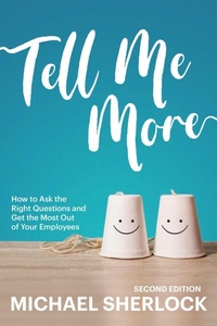 Enlarge image Cover: Tell Me More: How to Ask the Right Questions and Get the Most Out of Your Employees (The Shock Your Potential Series, #1) - Silver Tree Publishing