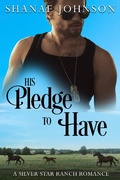 Cover: His Pledge to Have (a Silver Star Ranch Romance, #5) - a Silver Star Ranch Romance