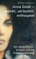 Cover: Anna G&ouml;ldi - geliebt, verteufelt, enthauptet - Limmat
