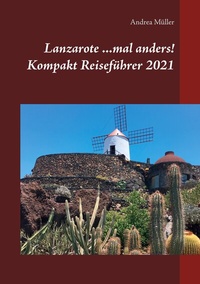 Abbildung von: Lanzarote ...mal anders! Kompakt Reiseführer 2021 - BoD - Books on Demand