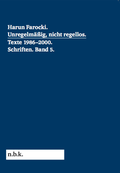 Cover: Harun Farocki. Schriften Band 5 Unregelm&auml;&szlig;ig, nicht regellos. Texte 1986-2000 - K&ouml;nig, Walther