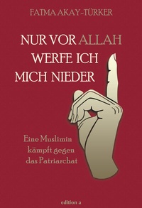 Abbildung von: Nur vor Allah werfe ich mich nieder - edition a