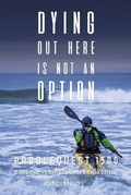 Cover: Dying Out Here Is Not an Option: Paddlequest 1500 - John Connelly
