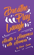 Cover: Breathe Play Laugh: Health and Happiness with Humour - DoctorZed Publishing