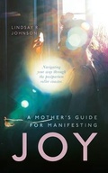 Cover: A Mother's Guide for Manifesting JOY - Palmetto Publishing