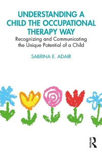 Abbildung von: Understanding a Child the Occupational Therapy Way - Routledge