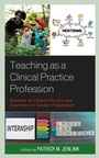 Cover: Teaching as a Clinical Practice Profession - Rowman & Littlefield Publishers