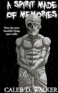 Cover: A Spirit Made Of Memories - Caleb Daniel Walker