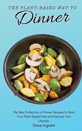 Cover: The Plant-Based Way to Dinner - Dave Ingram