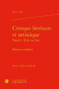 Cover: Critique Litteraire Et Artistique. Tome I - Ecrits Sur l'Art - Classiques Garnier