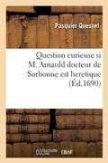 Cover: Question Curieuse Si M. Arnauld Docteur de Sorbonne Est Heretique - Hachette Livre - Bnf