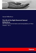 Cover: The Life of the Right Reverend Samuel Wilberforce - Hansebooks