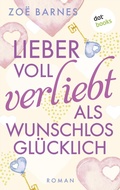 Cover: Lieber voll verliebt als wunschlos gl&uuml;cklich - dotbooks
