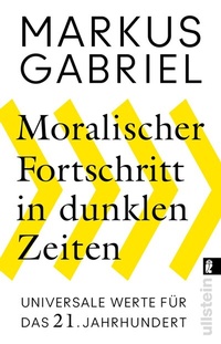 Abbildung von: Moralischer Fortschritt in dunklen Zeiten - Ullstein Taschenbuchverlag
