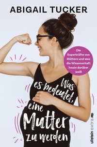 Abbildung von: Was es bedeutet, eine Mutter zu werden - Ullstein Taschenbuchverlag