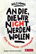 Cover: An die, die wir nicht werden wollen - Tyrolia