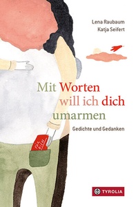 Abbildung von: Mit Worten will ich dich umarmen - Tyrolia
