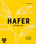 Cover: Hafer - Einfach gut. Die neue Alltagsk&uuml;che mit Hafer - Edition Michael Fischer / EMF Verlag