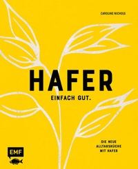 Abbildung von: Hafer - Einfach gut. Die neue Alltagsküche mit Hafer - Edition Michael Fischer / EMF Verlag