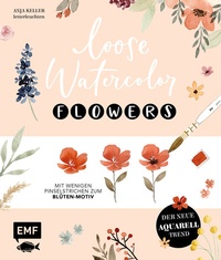 Abbildung von: Loose Watercolor - Flowers - Edition Michael Fischer / EMF Verlag