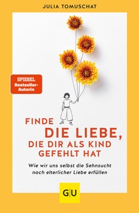 Enlarge image Cover: Finde die Liebe, die dir als Kind gefehlt hat - Gräfe und Unzer
