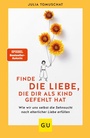Cover: Finde die Liebe, die dir als Kind gefehlt hat - Gräfe und Unzer