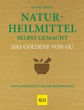 Cover: Naturheilmittel selbst gemacht Das Goldene von GU - Gr&auml;fe und Unzer