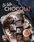 Cover: Oh l&agrave;l&agrave;, Chocolat! - 70 verf&uuml;hrerische Rezepte mit Schokolade - Edition Michael Fischer / EMF Verlag