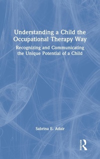 Abbildung von: Understanding a Child the Occupational Therapy Way - Routledge