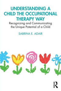Abbildung von: Understanding a Child the Occupational Therapy Way - Routledge