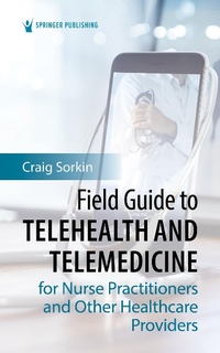 Abbildung von: Field Guide to Telehealth and Telemedicine for Nurse Practitioners and Other Healthcare Providers - Springer Publishing Company