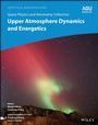 Cover: Space Physics and Aeronomy, Upper Atmosphere Dynamics and Energetics - Wiley