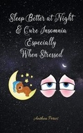 Cover: Sleep Better at Night and Cure Insomnia Especially When Stressed - Anthea Peries
