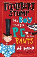 Cover: Fizzlebert Stump: The Boy Who Did P.E. in his Pants - Bloomsbury Childrens Books