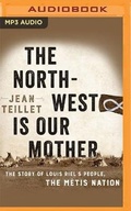 Cover: The North-West Is Our Mother - Audible Studios on Brilliance
