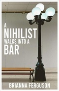 Cover: A Nihilist Walks Into a Bar - Mansfield Press