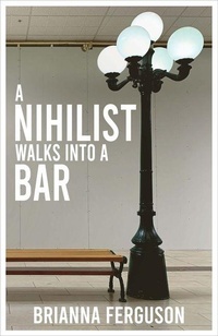 Enlarge image Cover: A Nihilist Walks Into a Bar - Mansfield Press