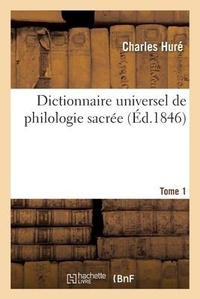 Abbildung von: Dictionnaire Universel de Philologie Sacree Dans Lequel on Marque Les Differentes - Hachette Livre - Bnf