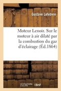 Cover: Moteur Lenoir. Notice Et Instruction Pratique Sur Le Moteur A Air Dilate - Hachette Livre - Bnf