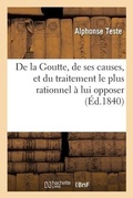 Cover: de la Goutte, de Ses Causes, Et Du Traitement Le Plus Rationnel ? Lui Opposer - Hachette Livre - Bnf