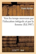 Cover: Vers Les Temps Nouveaux Par l'Education Integrale Et Par La Femme - Hachette Livre - Bnf