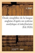 Cover: Etude Simplifiee de la Langue Anglaise d'Apres Un Systeme Analytique Et Interlineaire - Hachette Livre - Bnf