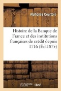 Cover: Histoire de la Banque de France Et Des Principales Institutions Francaises de Credit Depuis 1716 - Hachette Livre - Bnf