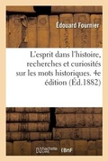 Cover: L'Esprit Dans l'Histoire, Recherches Et Curiosit?s Sur Les Mots Historiques. 4e ?dition - Hachette Livre - Bnf