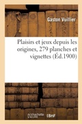 Cover: Plaisirs Et Jeux Depuis Les Origines - Hachette Livre - Bnf