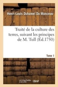 Cover: Traite de la Culture Des Terres, Suivant Les Principes de M. Tull. Tome 1 - Hachette Livre - Bnf