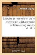 Cover: Le Poete Et Le Musicien Ou Je Cherche Un Sujet, Comedie En Trois Actes Et En Vers, Melee de Chants - Hachette Livre - Bnf