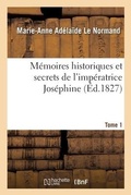 Cover: Memoires Historiques Et Secrets de l'Imperatrice Josephine. Tome 1 - Hachette Livre - Bnf