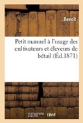 Cover: Petit Manuel A l'Usage Des Cultivateurs Et Eleveurs de Betail - Hachette Livre - Bnf